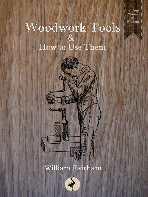 Title details for Woodwork Tools and How to Use Them by William Fairham - Available